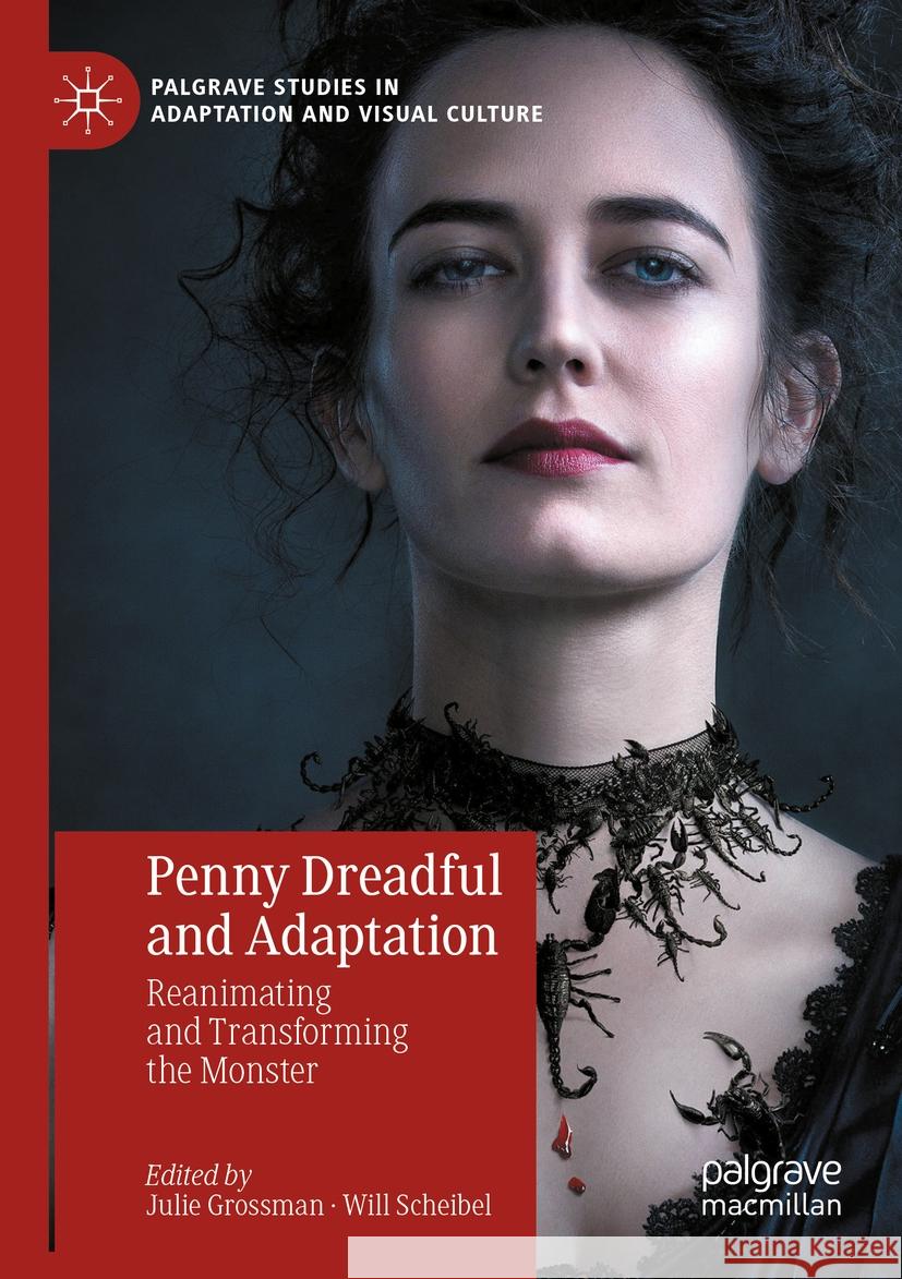 Penny Dreadful and Adaptation: Reanimating and Transforming the Monster Julie Grossman Will Scheibel 9783031121821 Palgrave MacMillan
