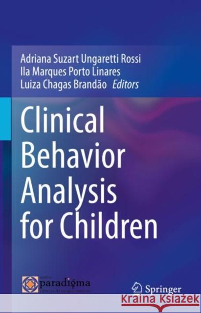Clinical Behavior Analysis for Children Adriana Rossi Ila Linares Luiza Brand?o 9783031122460 Springer