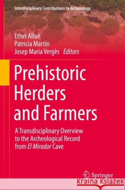 Prehistoric Herders and Farmers: A Transdisciplinary Overview to the Archeological Record from El Mirador Cave Ethel Allu? Patricia Mart?n Josep Maria Verg?s 9783031122774