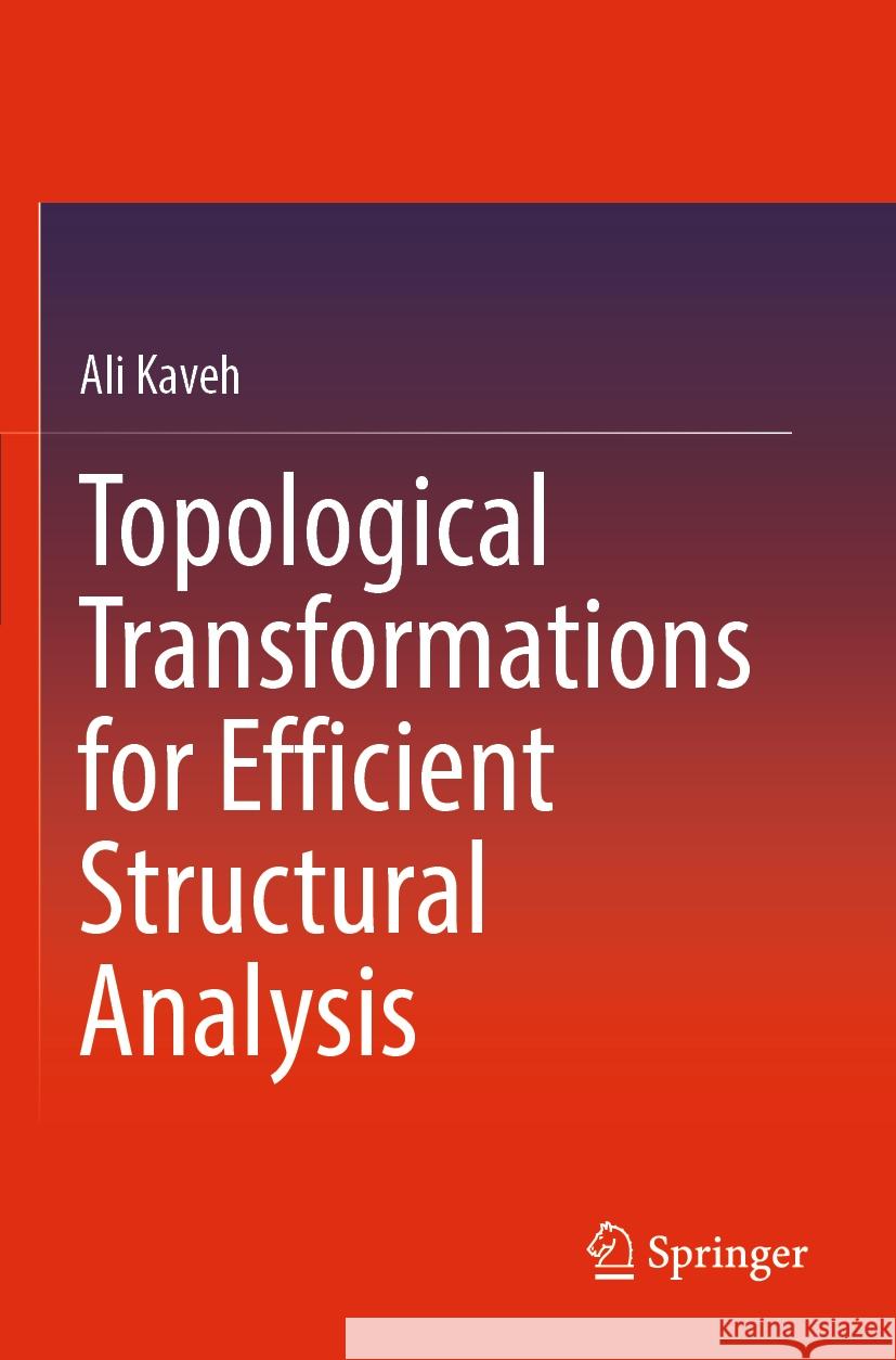 Topological Transformations for Efficient Structural Analysis Ali Kaveh 9783031123023