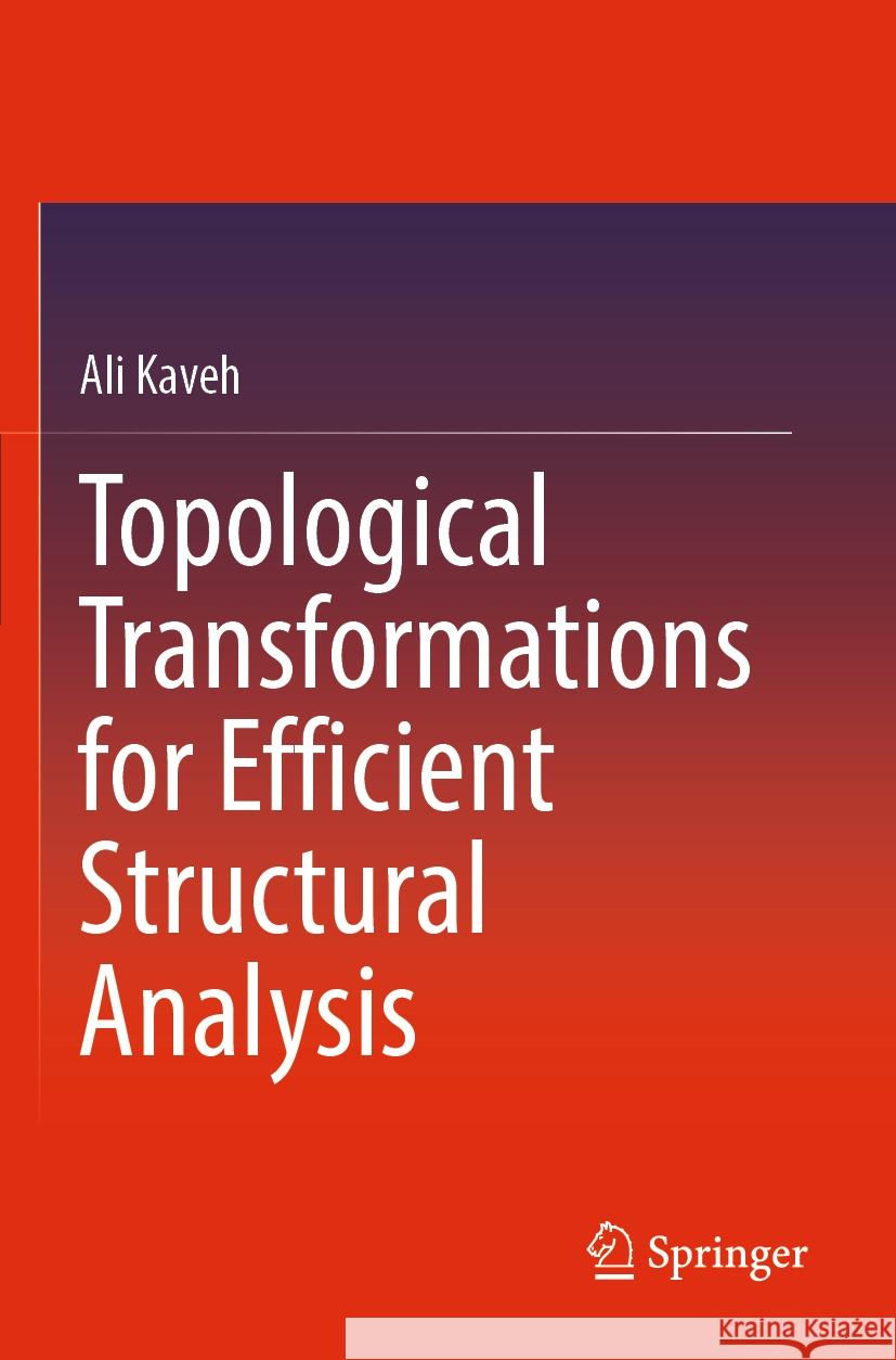 Topological Transformations for Efficient Structural Analysis Ali Kaveh 9783031123023 Springer International Publishing