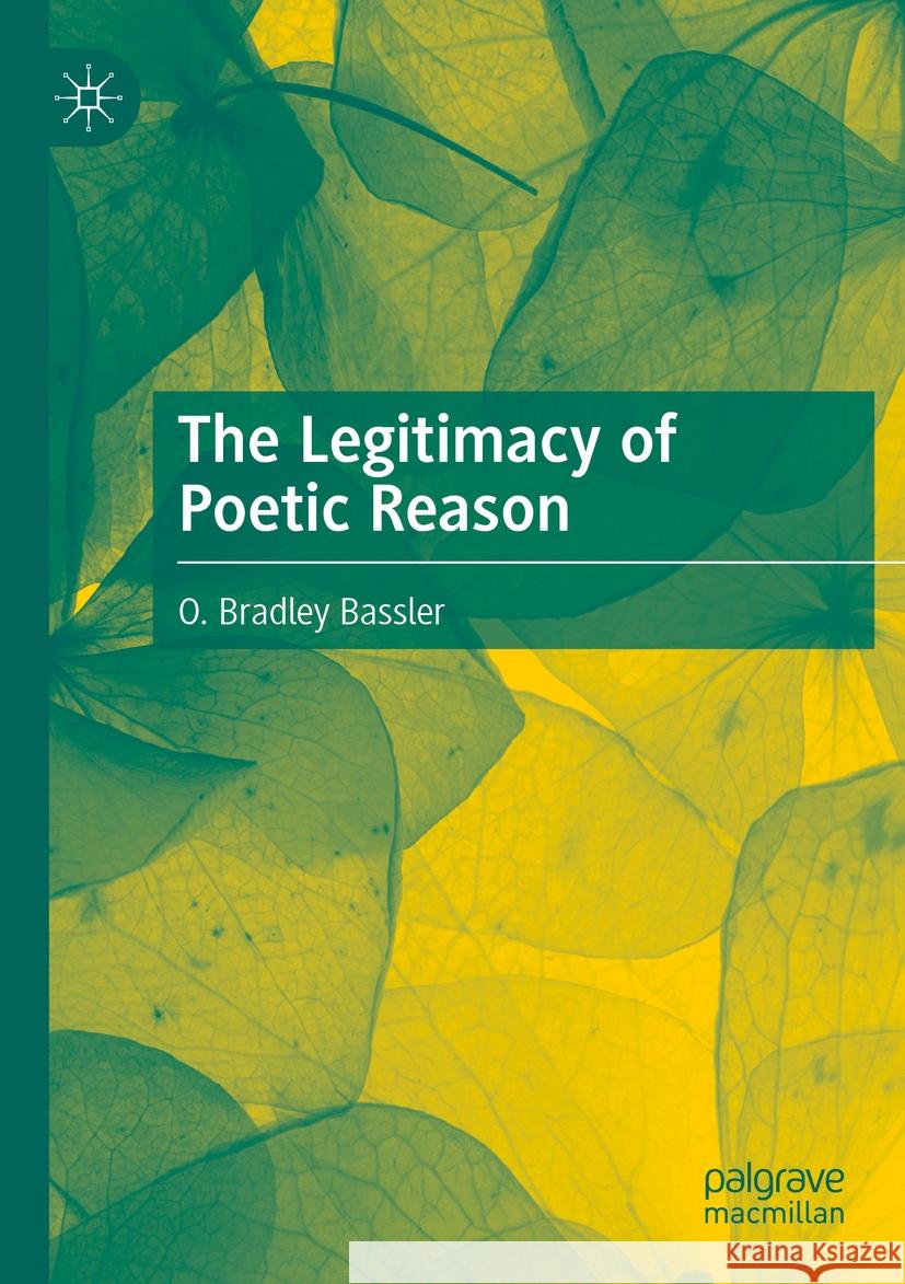 The Legitimacy of Poetic Reason O. Bradley Bassler 9783031123160 Springer International Publishing