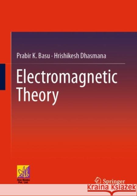 Electromagnetic Theory Prabir K. Basu, Hrishikesh Dhasmana 9783031123177 Springer International Publishing