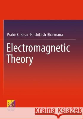Electromagnetic Theory Prabir K. Basu, Hrishikesh Dhasmana 9783031123207 Springer International Publishing