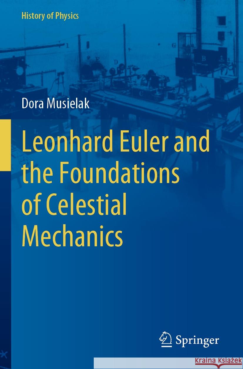 Leonhard Euler and the Foundations of Celestial Mechanics Dora Musielak 9783031123245 Springer International Publishing