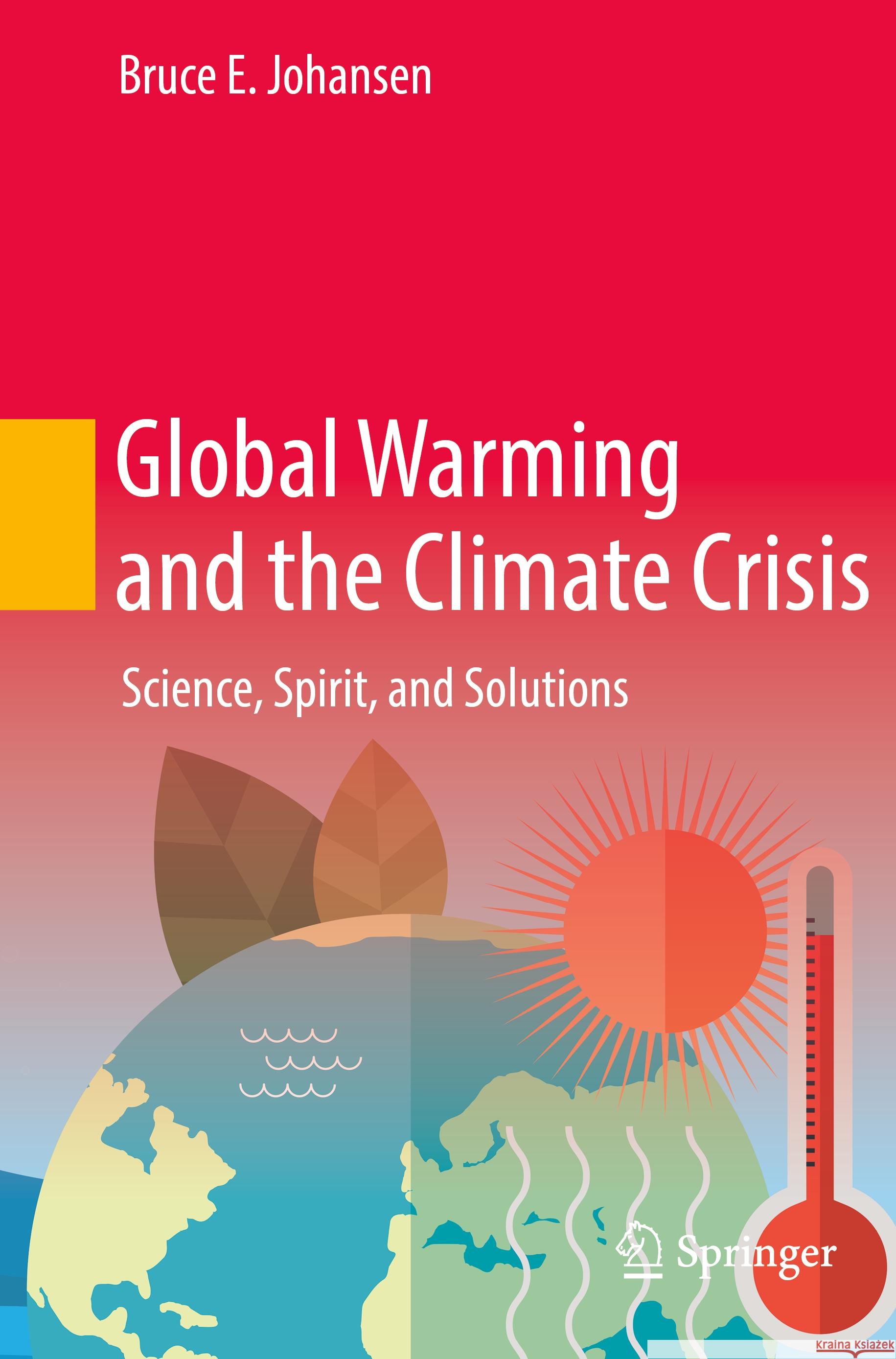 Global Warming and the Climate Crisis Bruce E. Johansen 9783031123566 Springer International Publishing