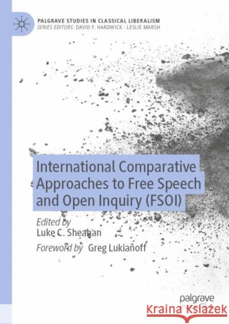 International Comparative Approaches to Free Speech and Open Inquiry (FSOI) Luke C. Sheahan Greg Lukianoff 9783031123610