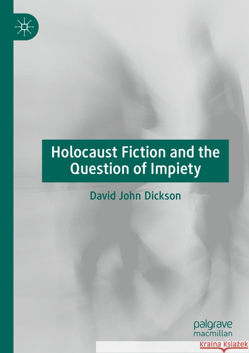 Holocaust Fiction and the Question of Impiety David John Dickson 9783031123962 Springer International Publishing
