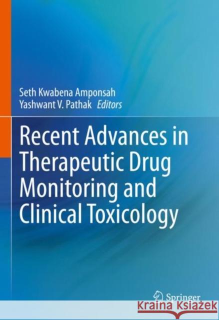 Recent Advances in Therapeutic Drug Monitoring and Clinical Toxicology Seth Kwabena Amponsah Yashwant V. Pathak 9783031123979 Springer