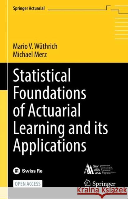 Statistical Foundations of Actuarial Learning and its Applications Mario V. Wüthrich, Michael Merz 9783031124082 Springer International Publishing AG