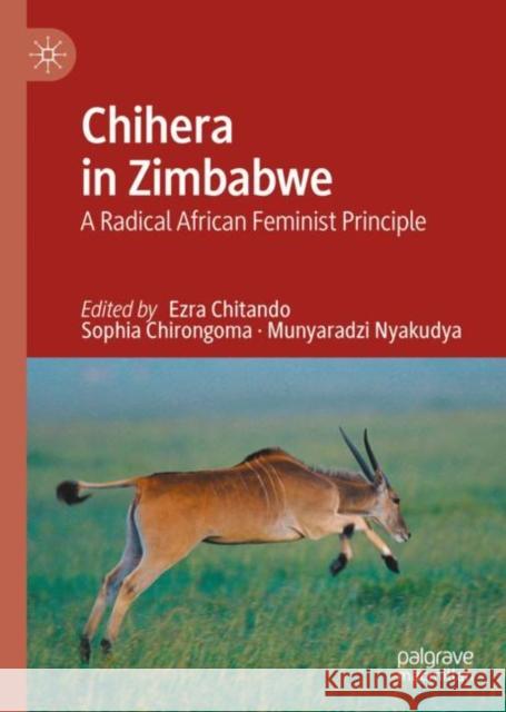 Chihera in Zimbabwe: A Radical African Feminist Principle Ezra Chitando Sophia Chirongoma Munyaradzi Nyakudya 9783031124655 Palgrave MacMillan