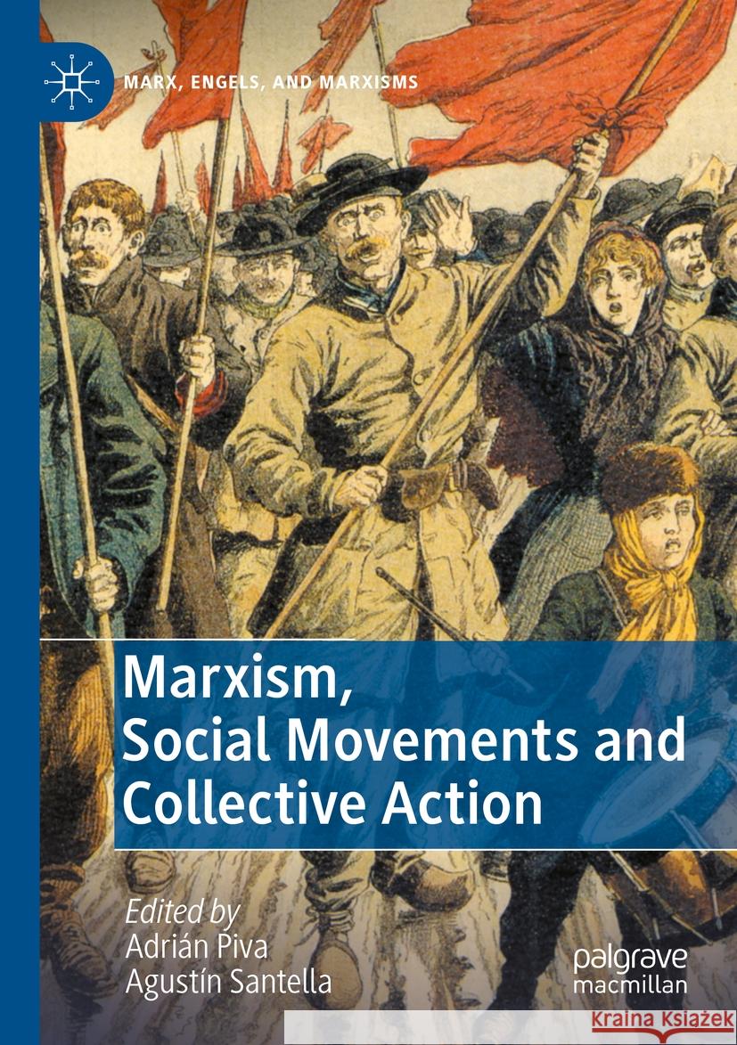 Marxism, Social Movements and Collective Action Adri?n Piva Agust?n Santella 9783031124761 Palgrave MacMillan