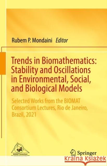 Trends in Biomathematics: Stability and Oscillations in Environmental, Social, and Biological Models: Selected Works from the BIOMAT Consortium Lectures, Rio de Janeiro, Brazil, 2021 Rubem P. Mondaini 9783031125140 Springer