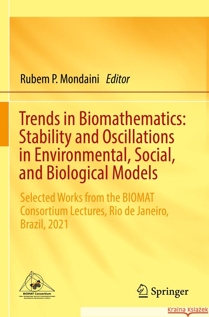 Trends in Biomathematics: Stability and Oscillations in Environmental, Social, and Biological Models: Selected Works from the Biomat Consortium Lectur Rubem P. Mondaini 9783031125171 Springer