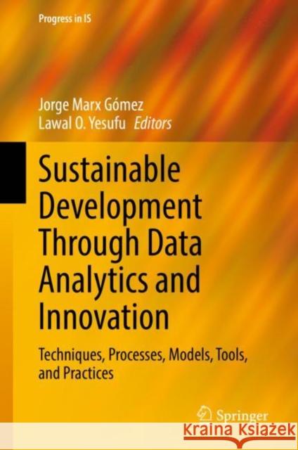 Sustainable Development Through Data Analytics and Innovation: Techniques, Processes, Models, Tools, and Practices Jorge Marx Gomez Lawal O. Yesufu  9783031125263