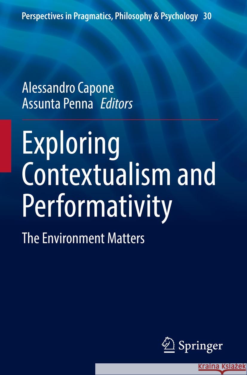 Exploring Contextualism and Performativity: The Environment Matters Alessandro Capone Assunta Penna 9783031125454 Springer