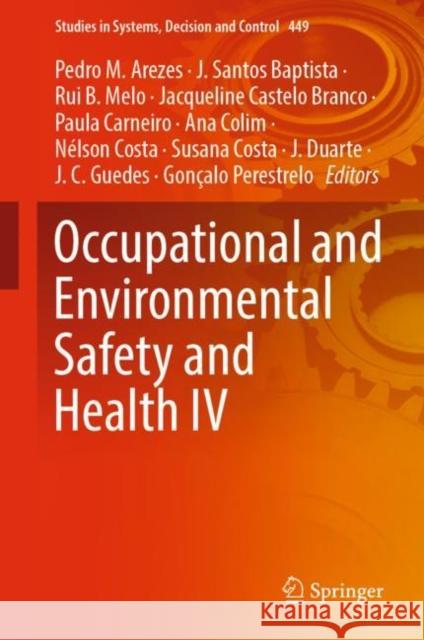 Occupational and Environmental Safety and Health IV Pedro M. Arezes J. Santos Baptista Rui B. Melo 9783031125461 Springer International Publishing AG