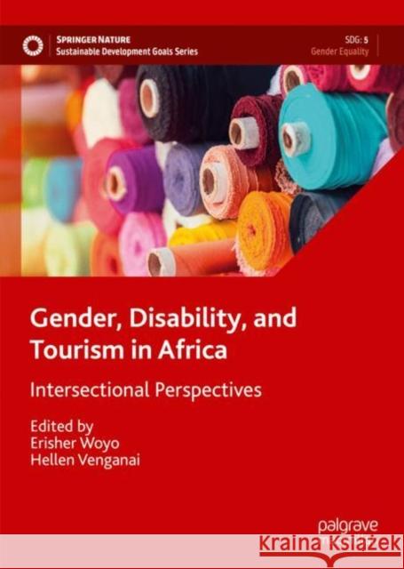 Gender, Disability, and Tourism in Africa: Intersectional Perspectives Erisher Woyo Hellen Venganai 9783031125508 Palgrave MacMillan