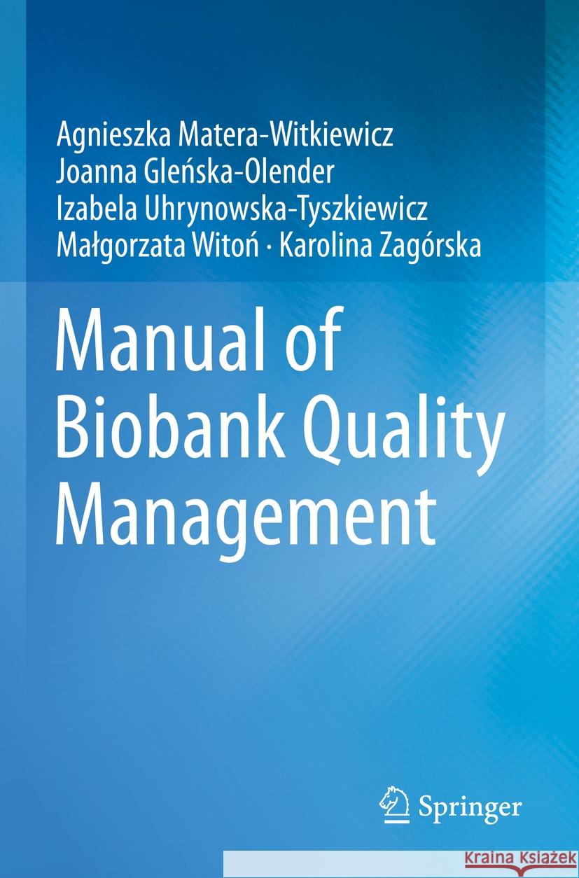 Manual of Biobank Quality Management Agnieszka Matera-Witkiewicz Joanna Gleńska-Olender Izabela Uhrynowska-Tyszkiewicz 9783031125614 Springer