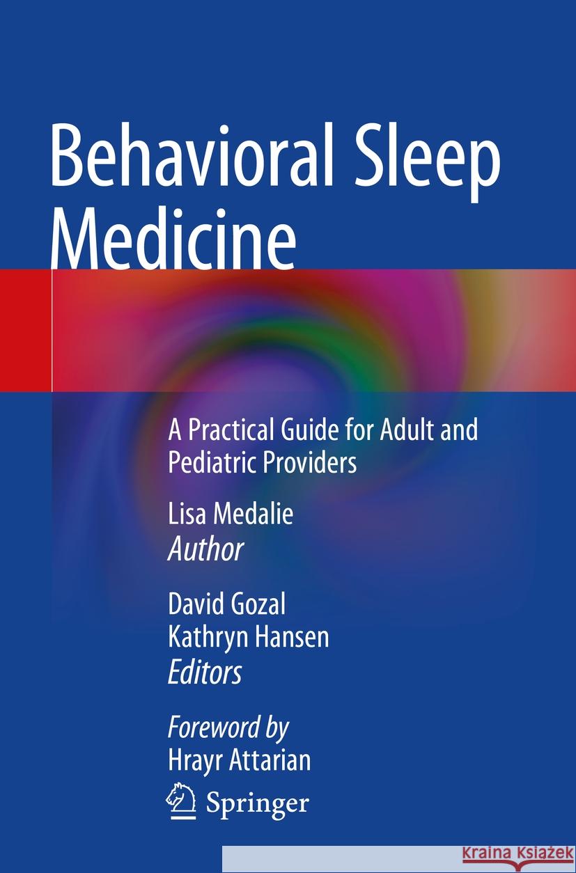 Behavioral Sleep Medicine: A Practical Guide for Adult and Pediatric Providers Lisa Medalie David Gozal Kathryn Hansen 9783031125768 Springer