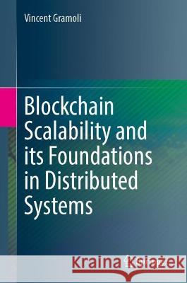 Blockchain Scalability and its Foundations in Distributed Systems Vincent Gramoli 9783031125775