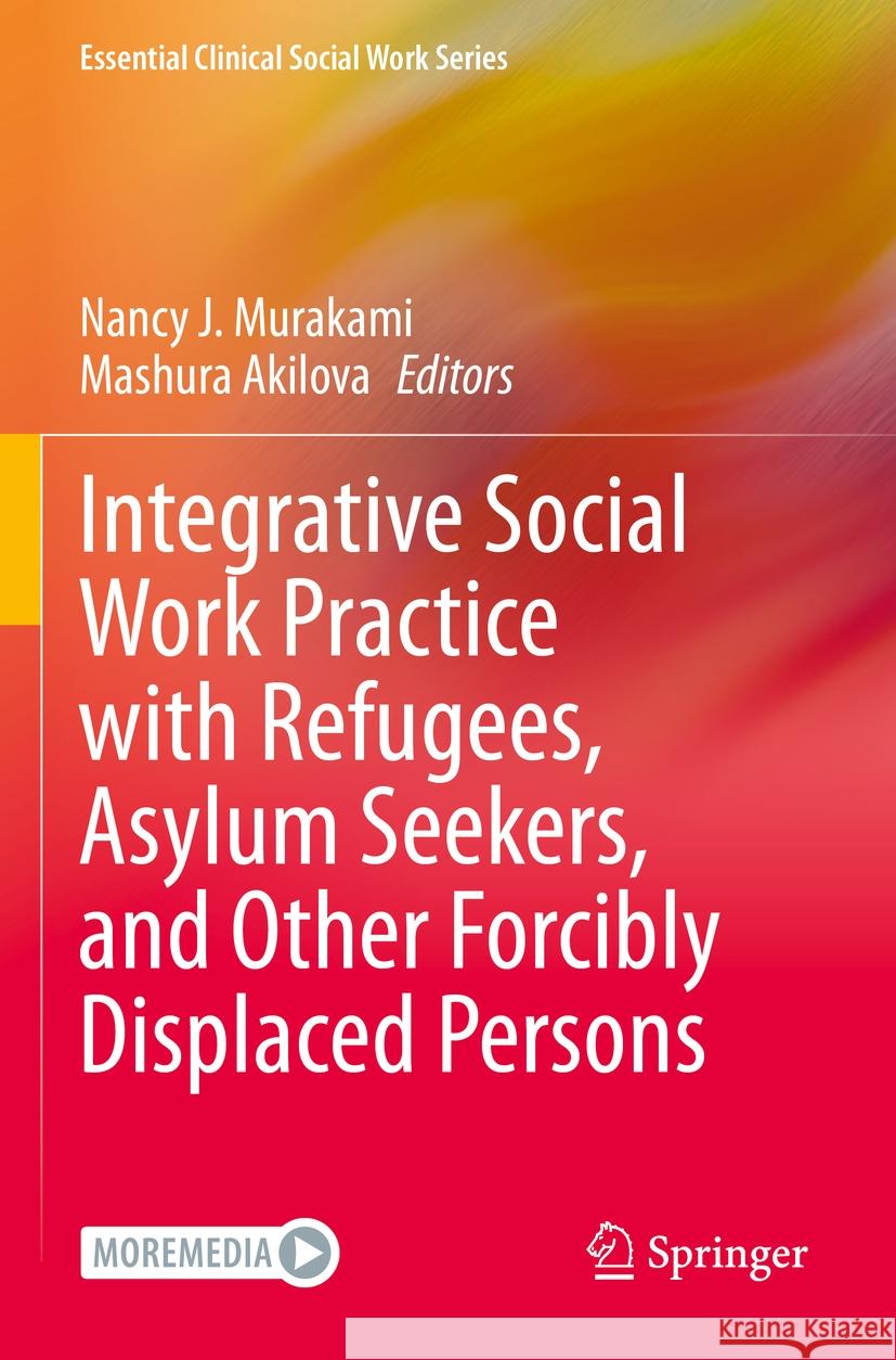 Integrative Social Work Practice with Refugees, Asylum Seekers, and Other Forcibly Displaced Persons  9783031126024 Springer International Publishing