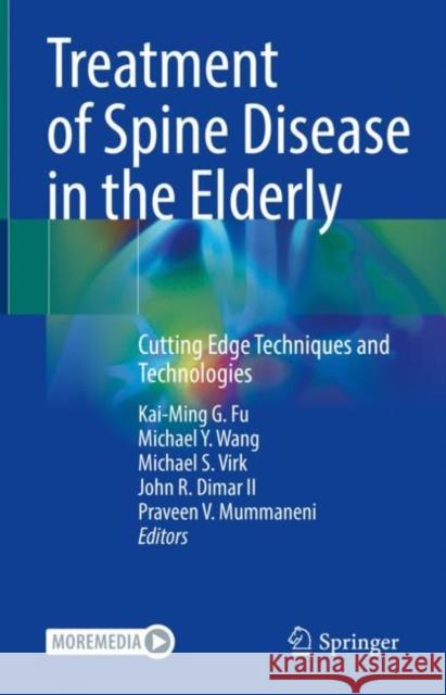 Treatment of Spine Disease in the Elderly: Cutting Edge Techniques and Technologies Kai-Ming G. Fu Michael y. Wang Michael S. Virk 9783031126116 Springer