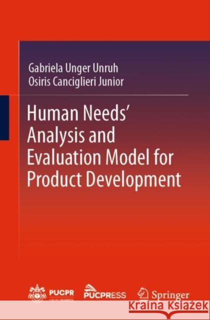 Human Needs' Analysis and Evaluation Model for Product Development Gabriela Unger Unruh, Osiris Canciglieri Junior 9783031126222