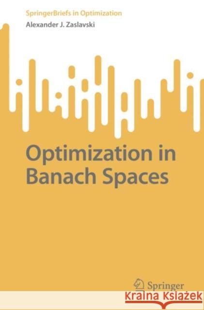 Optimization in Banach Spaces Alexander J. Zaslavski   9783031126437 Springer International Publishing AG