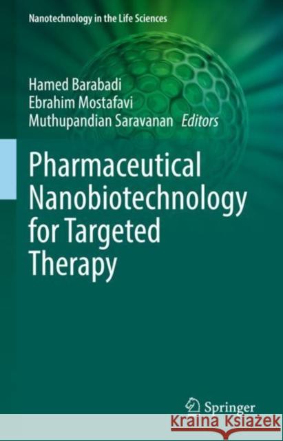 Pharmaceutical Nanobiotechnology for Targeted Therapy Hamed Barabadi Ebrahim Mostafavi Muthupandian Saravanan 9783031126574 Springer International Publishing AG