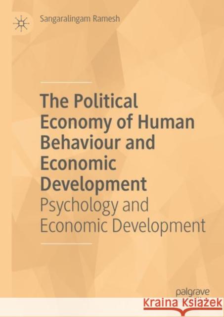 The Political Economy of Human Behaviour and Economic Development: Psychology and Economic Development Sangaralingam Ramesh   9783031126659 Palgrave Macmillan