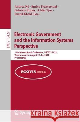 Electronic Government and the Information Systems Perspective: 11th International Conference, Egovis 2022, Vienna, Austria, August 22-24, 2022, Procee Kő, Andrea 9783031126727 Springer International Publishing