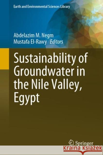Sustainability of Groundwater in the Nile Valley, Egypt Abdelazim M. Negm Mustafa El-Rawy  9783031126758 Springer International Publishing AG