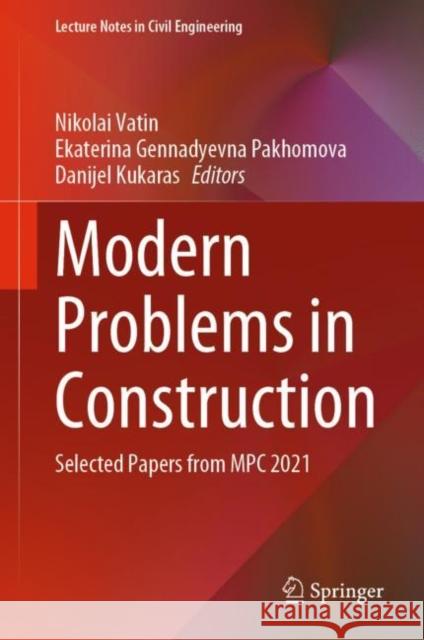 Modern Problems in Construction: Selected Papers from MPC 2021 Nikolai Vatin Ekaterina Gennadyevna Pakhomova Danijel Kukaras 9783031127021 Springer