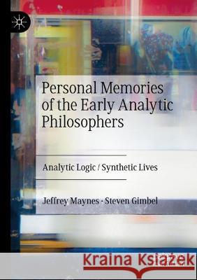 Personal Memories of the Early Analytic Philosophers Jeffrey Maynes, Steven Gimbel 9783031127090 Springer International Publishing