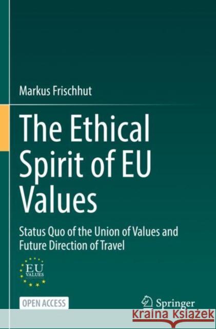 The Ethical Spirit of Eu Values: Status Quo of the Union of Values and Future Direction of Travel Frischhut, Markus 9783031127168 Springer International Publishing AG