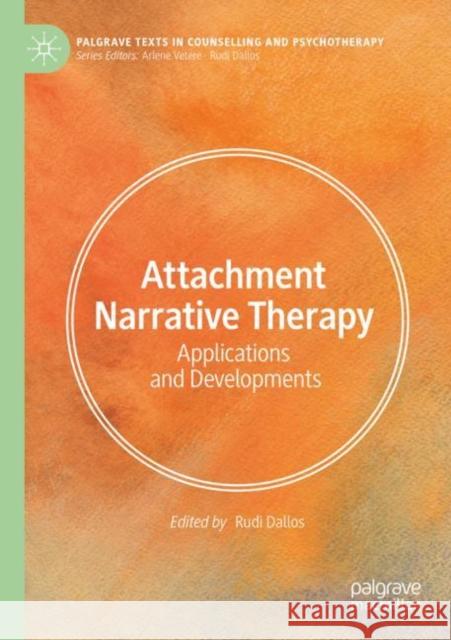 Attachment Narrative Therapy: Applications and Developments Rudi Dallos 9783031127441