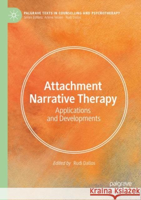 Attachment Narrative Therapy: Applications and Developments Rudi Dallos 9783031127441 Palgrave MacMillan