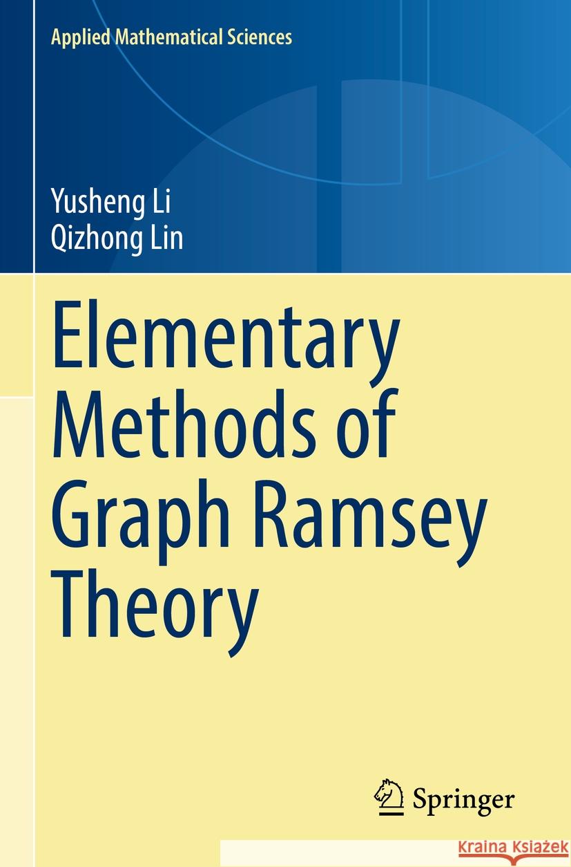 Elementary Methods of  Graph Ramsey Theory Yusheng Li, Qizhong Lin 9783031127649