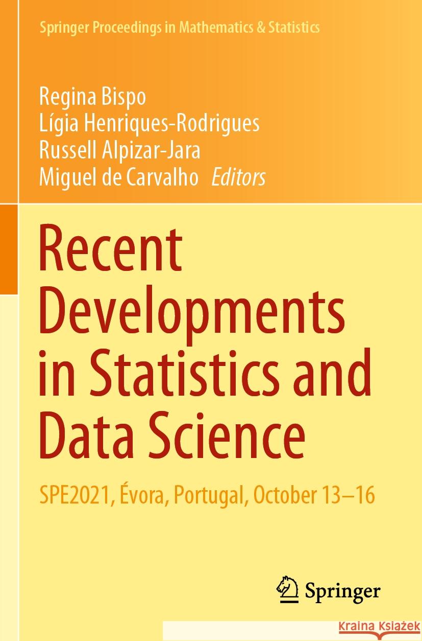 Recent Developments in Statistics and Data Science: Spe2021, ?vora, Portugal, October 13-16 Regina Bispo L?gia Henriques-Rodrigues Russell Alpizar-Jara 9783031127687 Springer