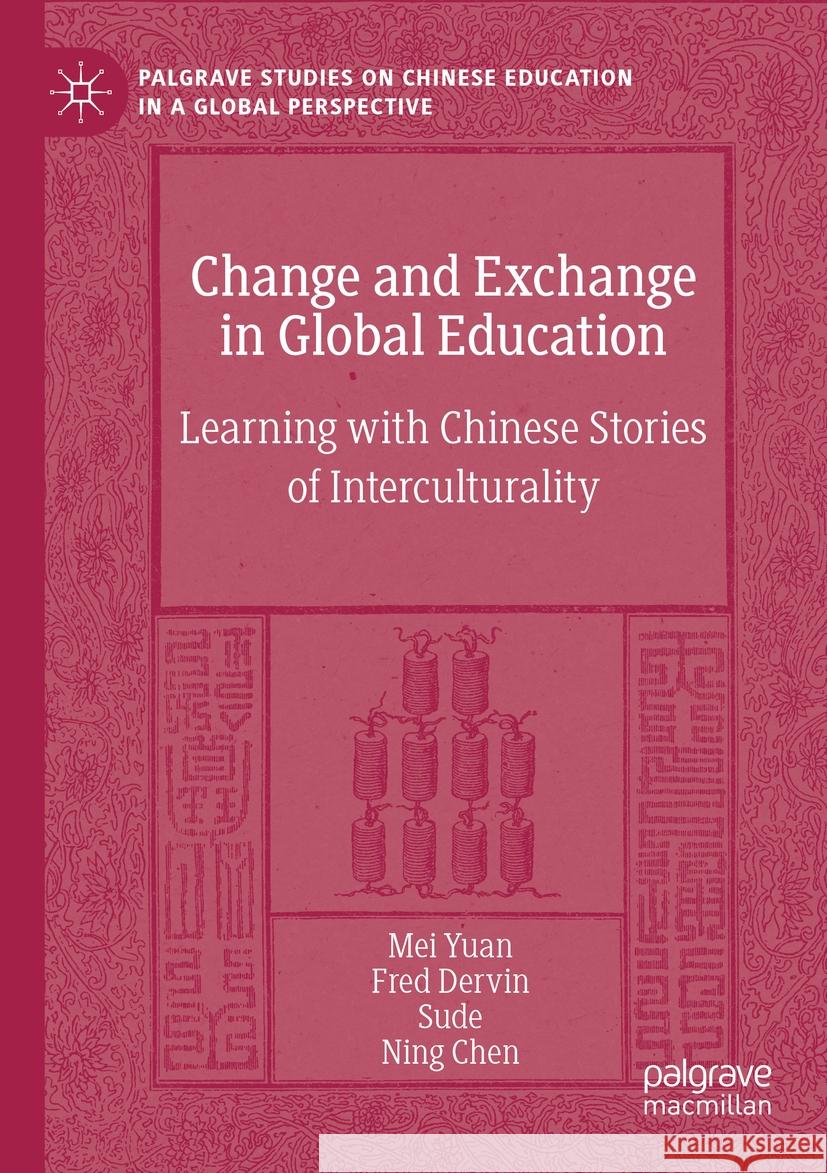 Change and Exchange in Global Education Mei Yuan, Fred Dervin, Sude 9783031127724 Springer International Publishing