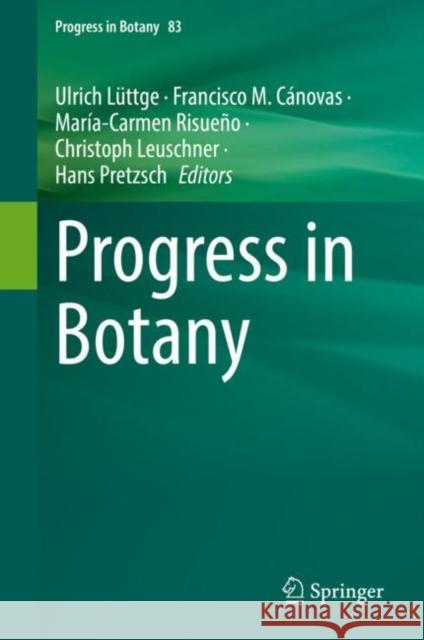 Progress in Botany Vol. 83 Ulrich L?ttge Francisco M. C?novas Mar?a-Carmen Risue?o 9783031127816 Springer