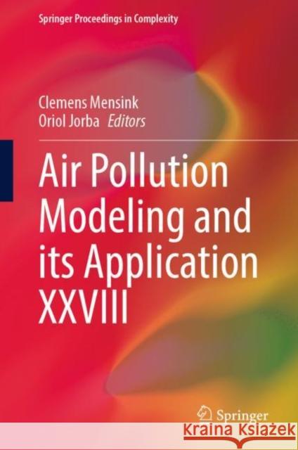 Air Pollution Modeling and its Application XXVIII Clemens Mensink Oriol Jorba 9783031127854 Springer