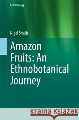 Amazon Fruits: An Ethnobotanical Journey Nigel Smith 9783031128028