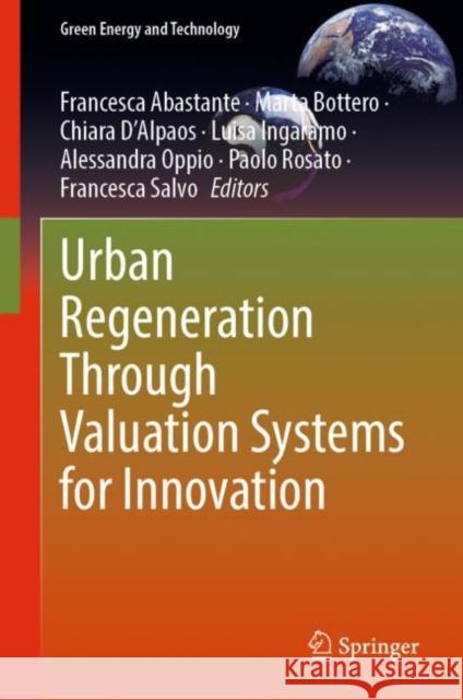 Urban Regeneration Through Valuation Systems for Innovation Francesca Abastante Marta Bottero Chiara D'Alpaos 9783031128134