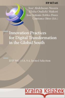 Innovation Practices for Digital Transformation in the Global South: IFIP WG 13.8, 9.4, Invited Selection Abdelnour-Nocera, José 9783031128240