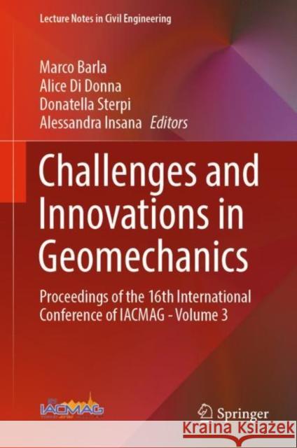 Challenges and Innovations in Geomechanics: Proceedings of the 16th International Conference of Iacmag - Volume 3 Barla, Marco 9783031128509