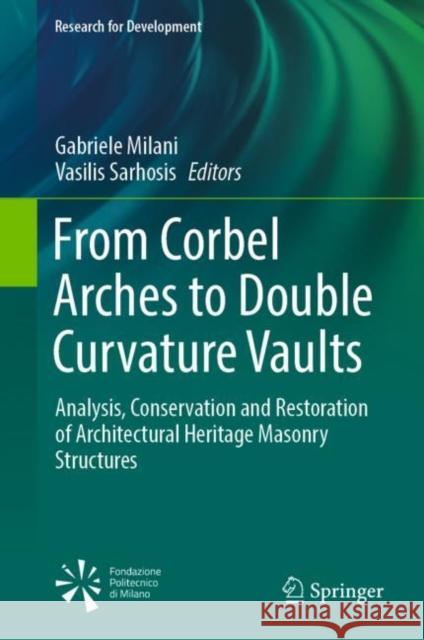 From Corbel Arches to Double Curvature Vaults: Analysis, Conservation and Restoration of Architectural Heritage Masonry Structures Gabriele Milani Vasilis Sarhosis 9783031128721 Springer