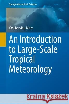 An Introduction to Large-Scale Tropical Meteorology Vasubandhu Misra 9783031128868 Springer