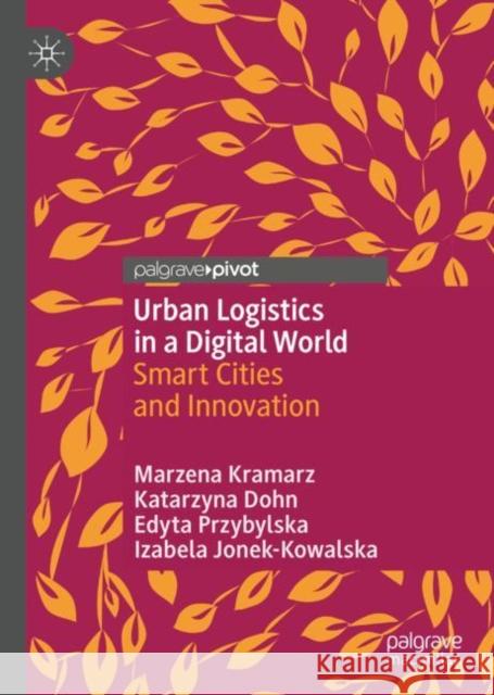 Urban Logistics in a Digital World: Smart Cities and Innovation Marzena Kramarz Katarzyna Dohn Edyta Przybylska 9783031128905 Palgrave MacMillan